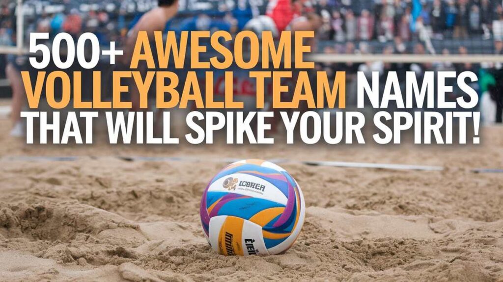 500+ Awesome Volleyball Team Names That Will Spike Your Spirit!